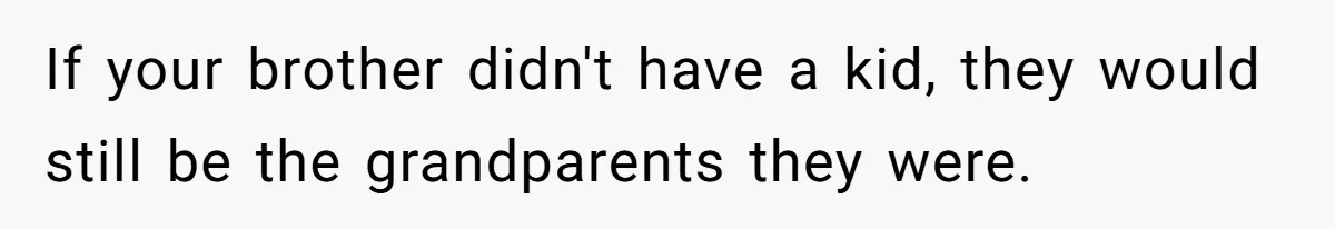 Parents Call Son's New Baby Their “First Grandchild”, Daughter Cancels Thanksgiving On The Spot If your brother didn't have a kid, they would still be the grandparents they were.