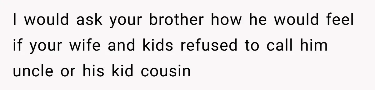 Parents Call Son's New Baby Their “First Grandchild”, Daughter Cancels Thanksgiving On The Spot I would ask your brother how he would feel if your wife and kids refused to call him uncle or his kid cousin