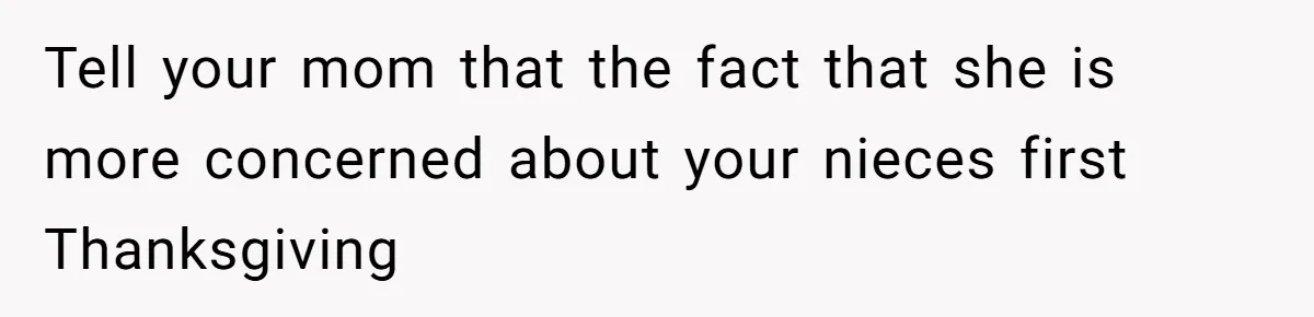 Parents Call Son's New Baby Their “First Grandchild”, Daughter Cancels Thanksgiving On The Spot Tell your mom that the fact that she is more concerned about your nieces first Thanksgiving