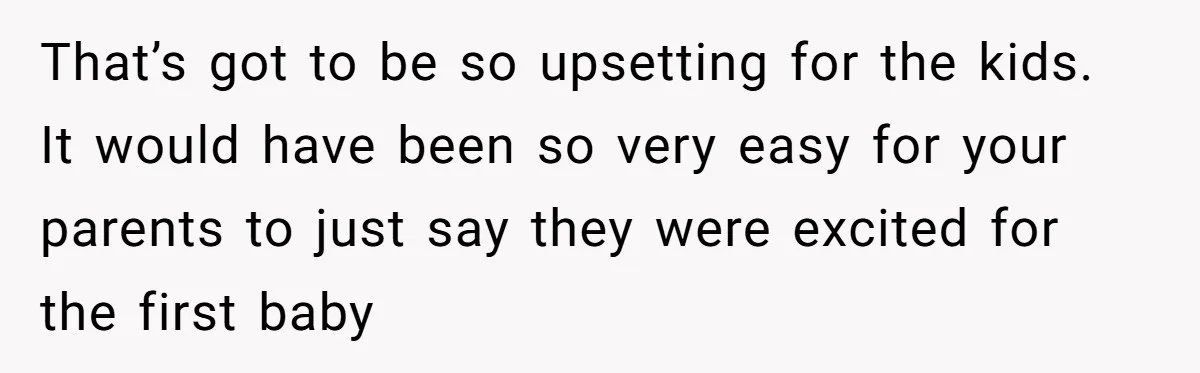 Parents Call Son's New Baby Their “First Grandchild”, Daughter Cancels Thanksgiving On The Spot That’s got to be so upsetting for the kids. It would have been so very easy for your parents to just say they were excited for the first baby