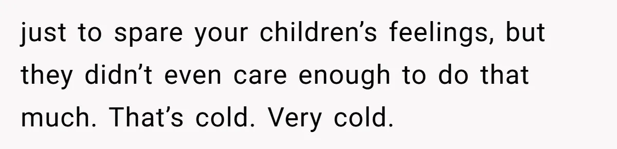 Parents Call Son's New Baby Their “First Grandchild”, Daughter Cancels Thanksgiving On The Spot just to spare your children’s feelings, but they didn’t even care enough to do that much. That’s cold. Very cold.