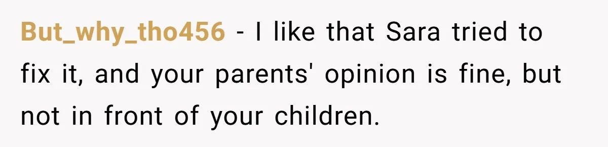 Parents Call Son's New Baby Their “First Grandchild”, Daughter Cancels Thanksgiving On The Spot But_why_tho456 − I like that Sara tried to fix it, and your parents' opinion is fine, but not in front of your children.