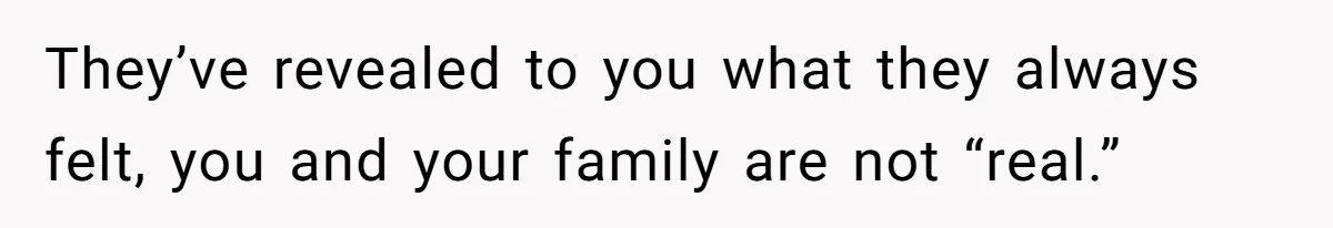 Parents Call Son's New Baby Their “First Grandchild”, Daughter Cancels Thanksgiving On The Spot They’ve revealed to you what they always felt, you and your family are not “real.”