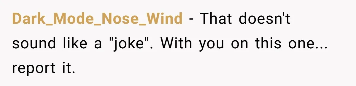 Mom Calls Out Teacher After He Makes Disturbing Comment About Her Daughter’s Body Dark_Mode_Nose_Wind − That doesn't sound like a "joke". With you on this one... report it.