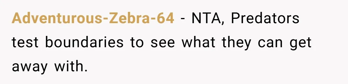 Mom Calls Out Teacher After He Makes Disturbing Comment About Her Daughter’s Body Adventurous-Zebra-64 − NTA, Predators test boundaries to see what they can get away with.