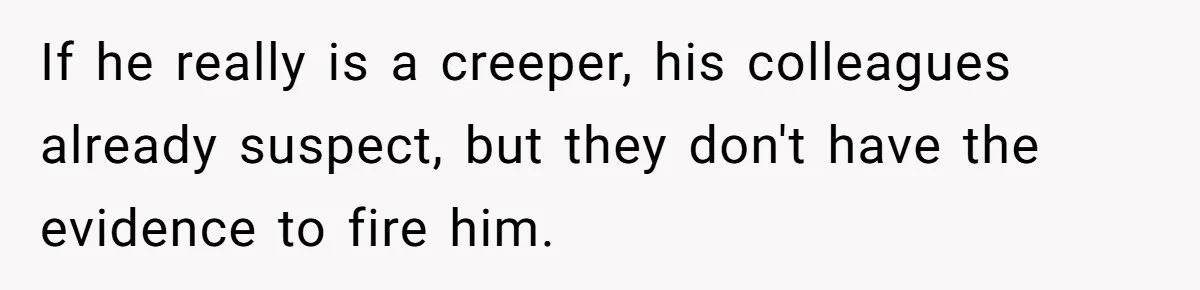 Mom Calls Out Teacher After He Makes Disturbing Comment About Her Daughter’s Body If he really is a creeper, his colleagues already suspect, but they don't have the evidence to fire him.