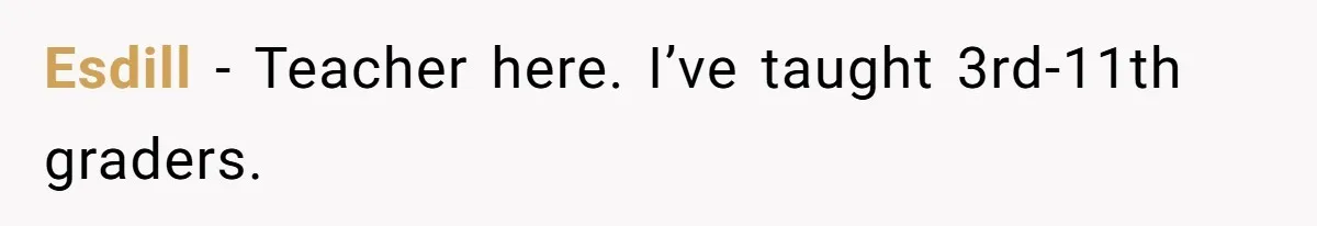 Mom Calls Out Teacher After He Makes Disturbing Comment About Her Daughter’s Body Esdill − Teacher here. I’ve taught 3rd-11th graders.
