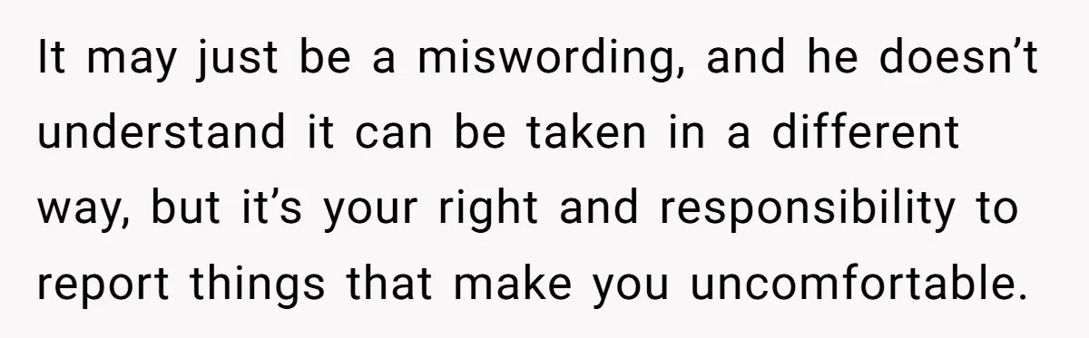 Mom Calls Out Teacher After He Makes Disturbing Comment About Her Daughter’s Body It may just be a miswording, and he doesn’t understand it can be taken in a different way, but it’s your right and responsibility to report things that make you...