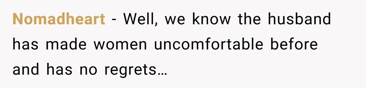 Mom Calls Out Teacher After He Makes Disturbing Comment About Her Daughter’s Body Nomadheart − Well, we know the husband has made women uncomfortable before and has no regrets…
