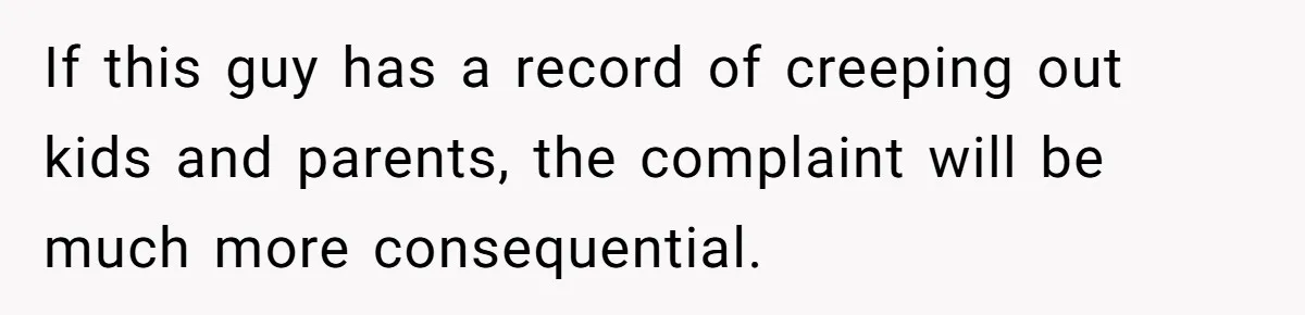 Mom Calls Out Teacher After He Makes Disturbing Comment About Her Daughter’s Body If this guy has a record of creeping out kids and parents, the complaint will be much more consequential.