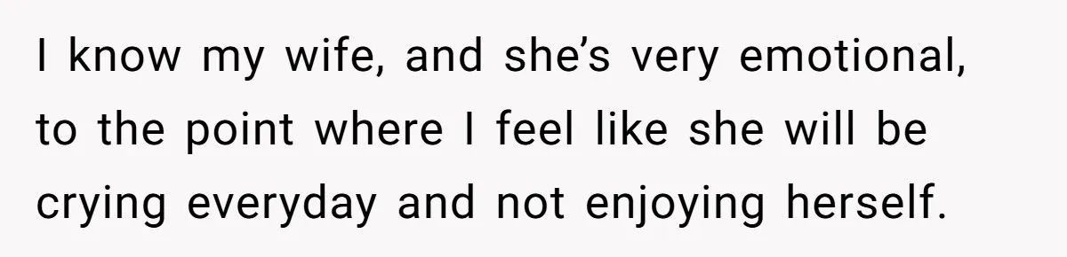 Husband Learns He Has One Year Left But Refuses To Tell His Wife, Internet Explodes I know my wife, and she’s very emotional, to the point where I feel like she will be crying everyday and not enjoying herself.