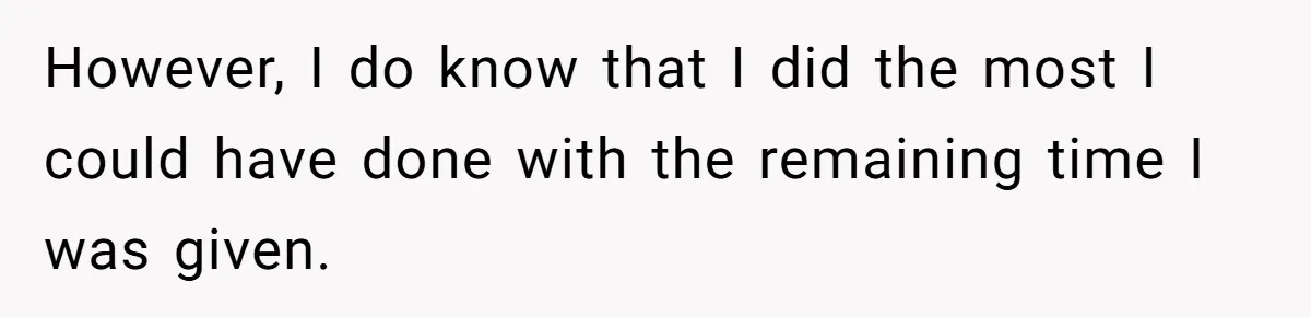 Husband Learns He Has One Year Left But Refuses To Tell His Wife, Internet Explodes However, I do know that I did the most I could have done with the remaining time I was given.