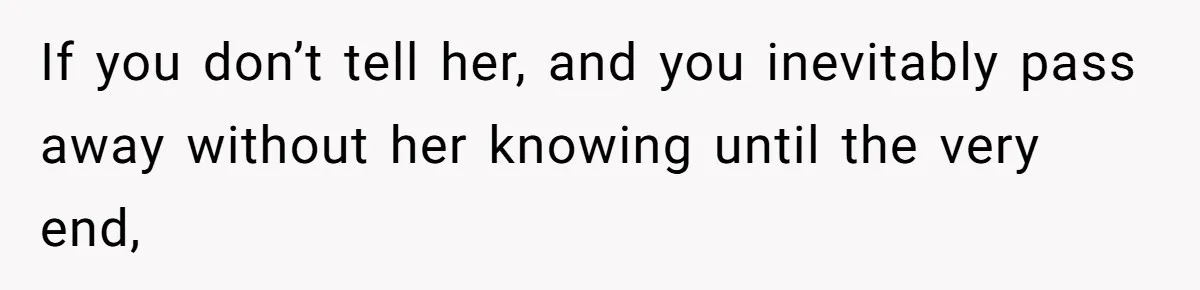 Husband Learns He Has One Year Left But Refuses To Tell His Wife, Internet Explodes If you don’t tell her, and you inevitably pass away without her knowing until the very end,