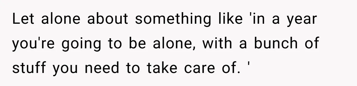 Husband Learns He Has One Year Left But Refuses To Tell His Wife, Internet Explodes Let alone about something like 'in a year you're going to be alone, with a bunch of stuff you need to take care of. '