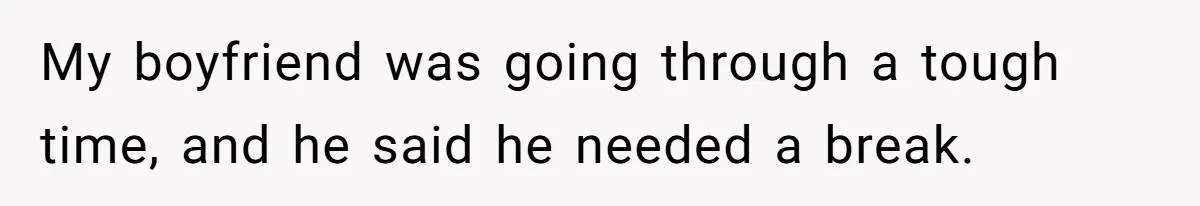 Woman Adopts Allergic Boyfriend's Worst Nightmare After He Vanishes For Six Weeks On 'Pause' My boyfriend was going through a tough time, and he said he needed a break.