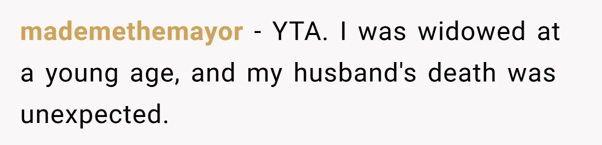 Husband Learns He Has One Year Left But Refuses To Tell His Wife, Internet Explodes mademethemayor − YTA. I was widowed at a young age, and my husband's death was unexpected.