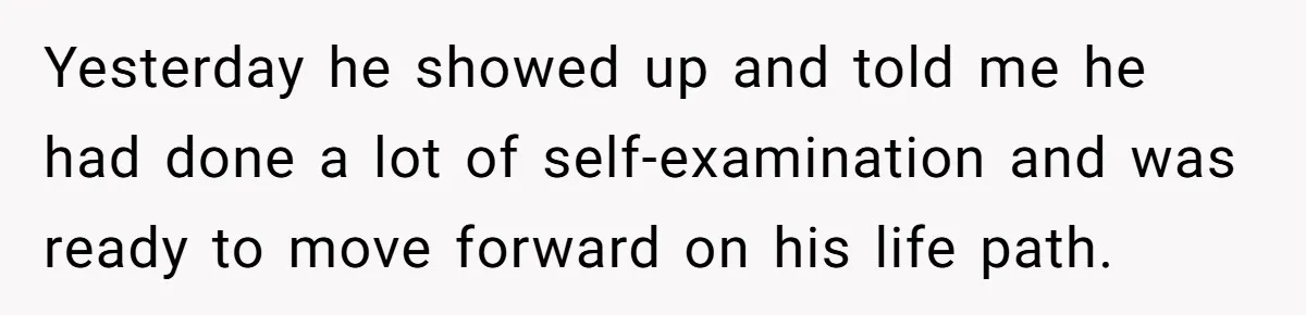 Woman Adopts Allergic Boyfriend's Worst Nightmare After He Vanishes For Six Weeks On 'Pause' Yesterday he showed up and told me he had done a lot of self-examination and was ready to move forward on his life path.
