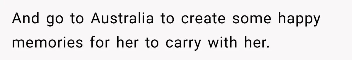 Husband Learns He Has One Year Left But Refuses To Tell His Wife, Internet Explodes And go to Australia to create some happy memories for her to carry with her.