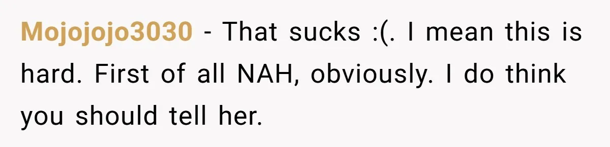 Husband Learns He Has One Year Left But Refuses To Tell His Wife, Internet Explodes Mojojojo3030 − That sucks :(. I mean this is hard. First of all NAH, obviously. I do think you should tell her.