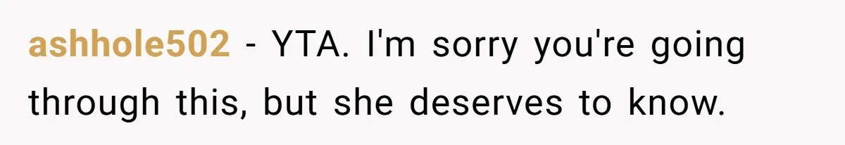 Husband Learns He Has One Year Left But Refuses To Tell His Wife, Internet Explodes ashhole502 − YTA. I'm sorry you're going through this, but she deserves to know.