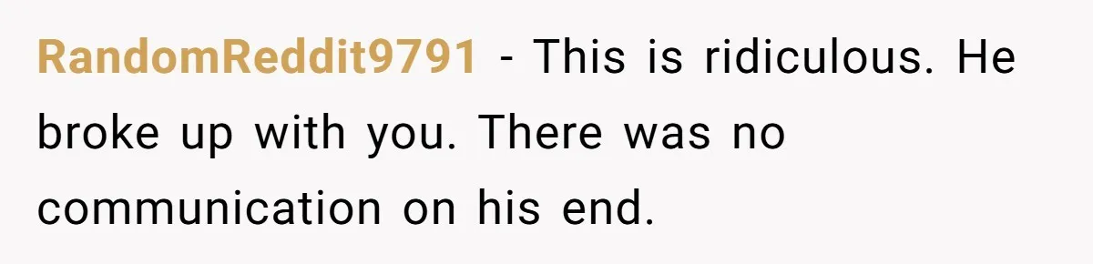 Woman Adopts Allergic Boyfriend's Worst Nightmare After He Vanishes For Six Weeks On 'Pause' RandomReddit9791 − This is ridiculous. He broke up with you. There was no communication on his end.