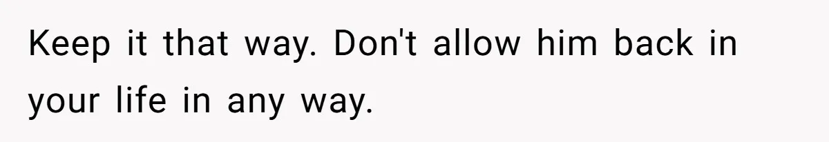 Woman Adopts Allergic Boyfriend's Worst Nightmare After He Vanishes For Six Weeks On 'Pause' Keep it that way. Don't allow him back in your life in any way.