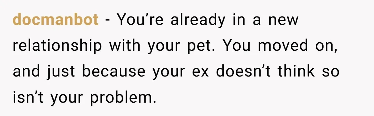 Woman Adopts Allergic Boyfriend's Worst Nightmare After He Vanishes For Six Weeks On 'Pause' docmanbot − You’re already in a new relationship with your pet. You moved on, and just because your ex doesn’t think so isn’t your problem.