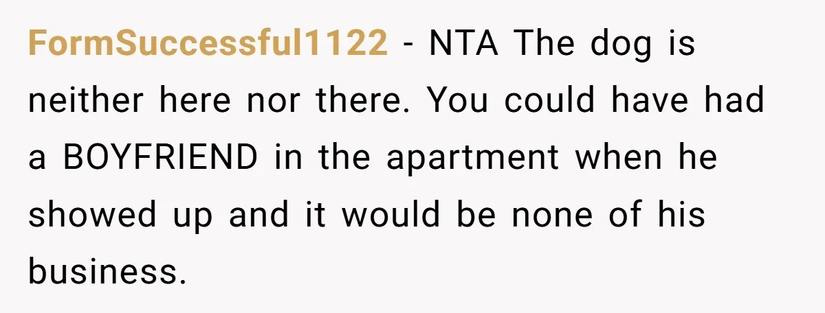Woman Adopts Allergic Boyfriend's Worst Nightmare After He Vanishes For Six Weeks On 'Pause' FormSuccessful1122 − NTA The dog is neither here nor there. You could have had a BOYFRIEND in the apartment when he showed up and it would be none of his...