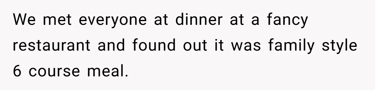 He Went to a Friend’s Birthday Dinner, Then Got Hit With an $1100 Bill He Never Agreed To We met everyone at dinner at a fancy restaurant and found out it was family style 6 course meal.