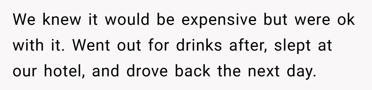 He Went to a Friend’s Birthday Dinner, Then Got Hit With an $1100 Bill He Never Agreed To We knew it would be expensive but were ok with it. Went out for drinks after, slept at our hotel, and drove back the next day.