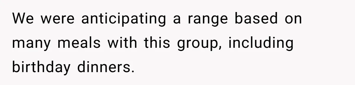 He Went to a Friend’s Birthday Dinner, Then Got Hit With an $1100 Bill He Never Agreed To We were anticipating a range based on many meals with this group, including birthday dinners.