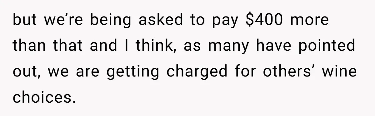 He Went to a Friend’s Birthday Dinner, Then Got Hit With an $1100 Bill He Never Agreed To but we’re being asked to pay $400 more than that and I think, as many have pointed out, we are getting charged for others’ wine choices.
