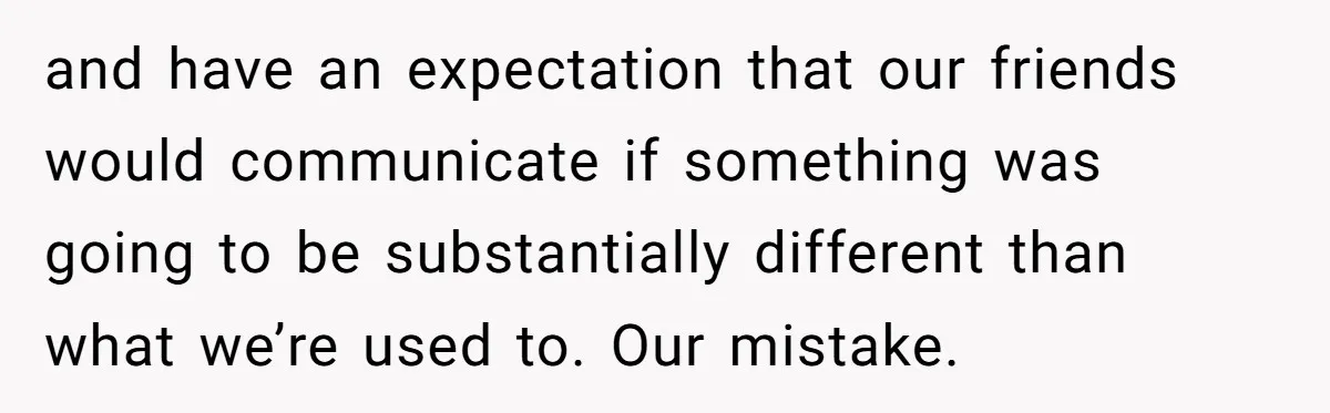 He Went to a Friend’s Birthday Dinner, Then Got Hit With an $1100 Bill He Never Agreed To and have an expectation that our friends would communicate if something was going to be substantially different than what we’re used to. Our mistake.