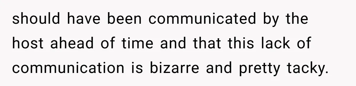 He Went to a Friend’s Birthday Dinner, Then Got Hit With an $1100 Bill He Never Agreed To should have been communicated by the host ahead of time and that this lack of communication is bizarre and pretty tacky.