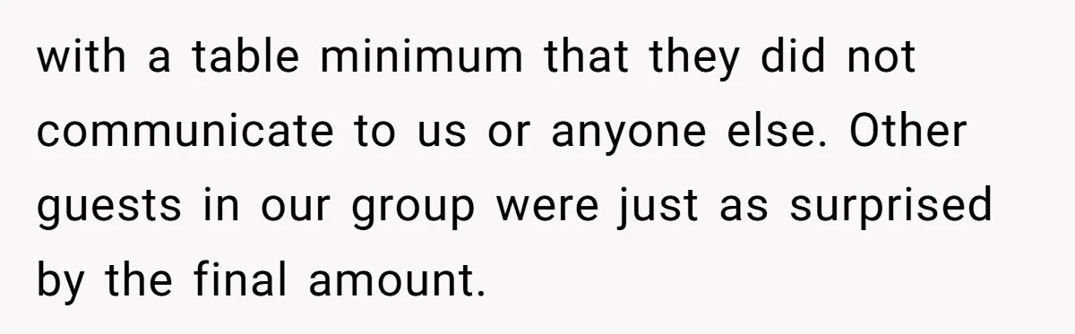 He Went to a Friend’s Birthday Dinner, Then Got Hit With an $1100 Bill He Never Agreed To with a table minimum that they did not communicate to us or anyone else. Other guests in our group were just as surprised by the final amount.