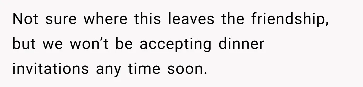 He Went to a Friend’s Birthday Dinner, Then Got Hit With an $1100 Bill He Never Agreed To Not sure where this leaves the friendship, but we won’t be accepting dinner invitations any time soon.