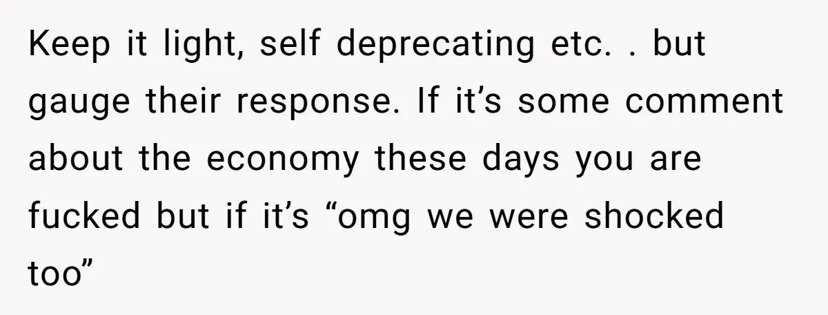 He Went to a Friend’s Birthday Dinner, Then Got Hit With an $1100 Bill He Never Agreed To Keep it light, self deprecating etc. . but gauge their response. If it’s some comment about the economy these days you are fucked but if it’s “omg we were shocked...