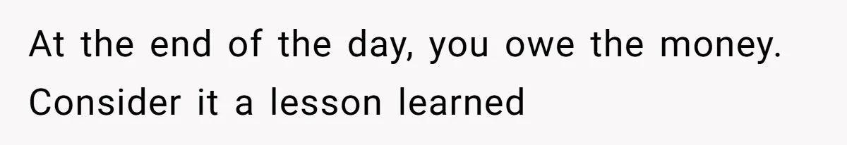 He Went to a Friend’s Birthday Dinner, Then Got Hit With an $1100 Bill He Never Agreed To At the end of the day, you owe the money. Consider it a lesson learned