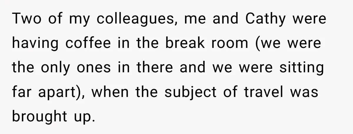 New Colleague Brags She’s Fluent In Three Languages, Native Speaker Exposes Her With One Sentence Two of my colleagues, me and Cathy were having coffee in the break room (we were the only ones in there and we were sitting far apart), when the subject...