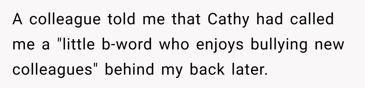 New Colleague Brags She’s Fluent In Three Languages, Native Speaker Exposes Her With One Sentence A colleague told me that Cathy had called me a "little b-word who enjoys bullying new colleagues" behind my back later.