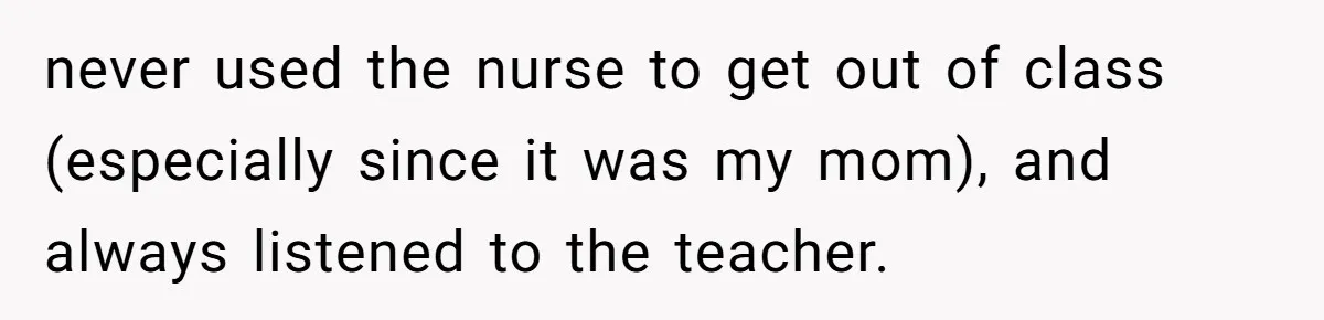 Strict Teacher Refuses Sick Child's Simple Water Request And Pays The Ultimate Price never used the nurse to get out of class (especially since it was my mom), and always listened to the teacher.