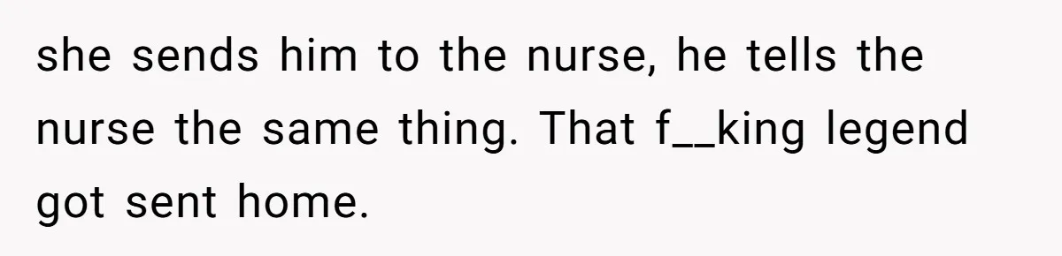 Strict Teacher Refuses Sick Child's Simple Water Request And Pays The Ultimate Price she sends him to the nurse, he tells the nurse the same thing. That f__king legend got sent home.