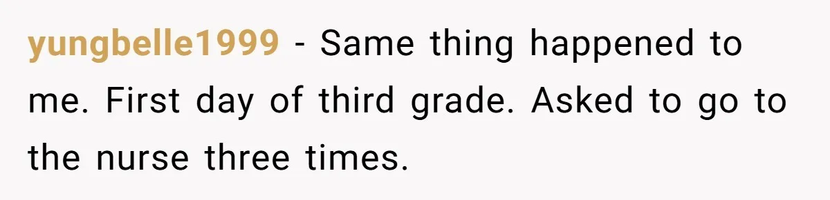 Strict Teacher Refuses Sick Child's Simple Water Request And Pays The Ultimate Price yungbelle1999 − Same thing happened to me. First day of third grade. Asked to go to the nurse three times.