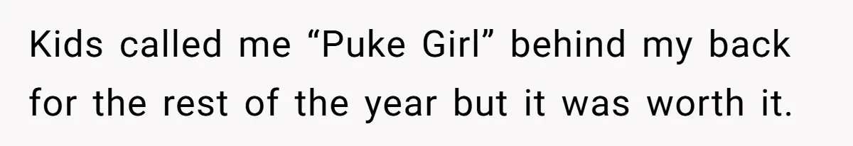 Strict Teacher Refuses Sick Child's Simple Water Request And Pays The Ultimate Price Kids called me “Puke Girl” behind my back for the rest of the year but it was worth it.