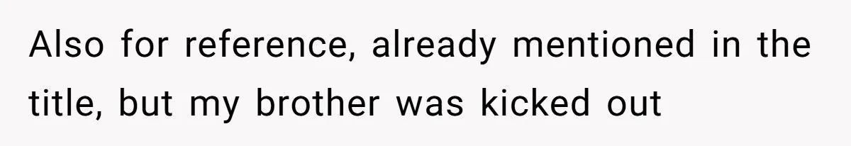 Woman Loses Fiancé After Brother Exposes A Teen Mistake, Now She’s Kicking Him Out Also for reference, already mentioned in the title, but my brother was kicked out