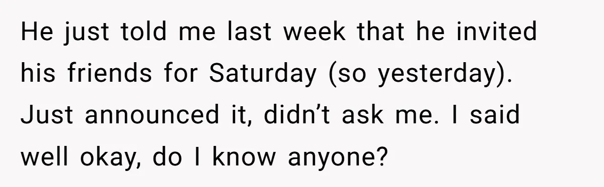 Husband Threw a BBQ for His Friends. Wife Didn’t Help… and the Whole Party Fell Apart He just told me last week that he invited his friends for Saturday (so yesterday). Just announced it, didn’t ask me. I said well okay, do I know anyone?