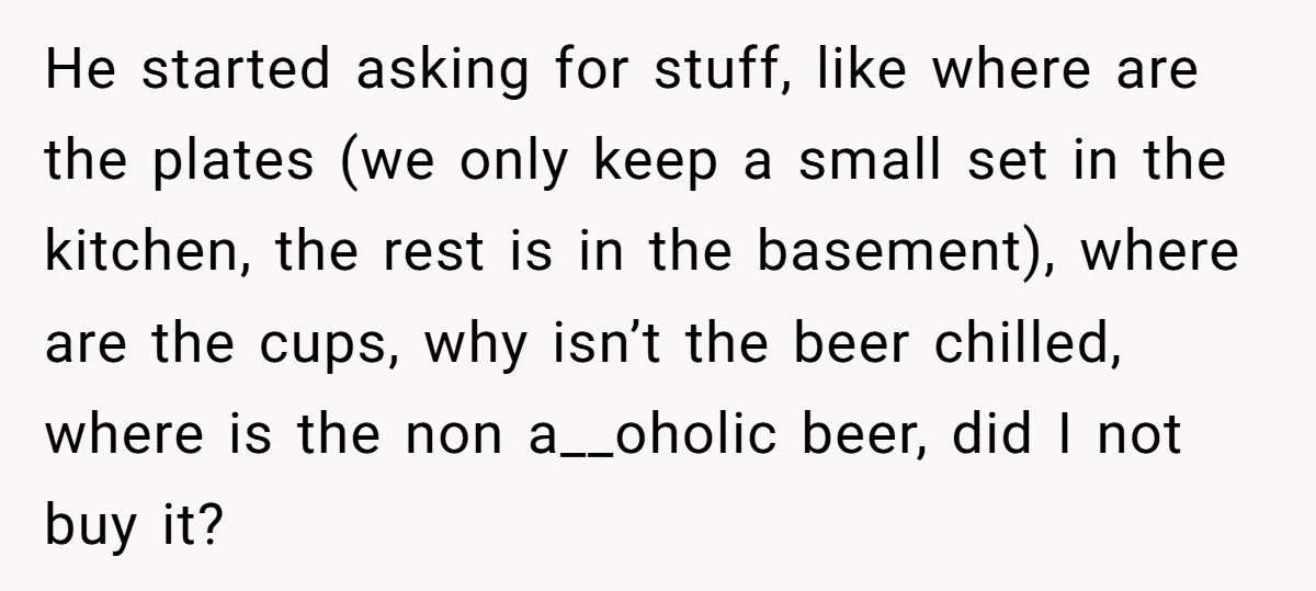 Husband Threw a BBQ for His Friends. Wife Didn’t Help… and the Whole Party Fell Apart He started asking for stuff, like where are the plates (we only keep a small set in the kitchen, the rest is in the basement), where are the cups, why...