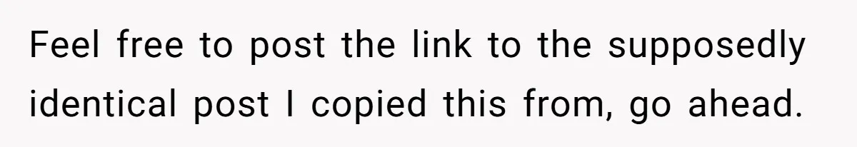 Husband Threw a BBQ for His Friends. Wife Didn’t Help… and the Whole Party Fell Apart Feel free to post the link to the supposedly identical post I copied this from, go ahead.