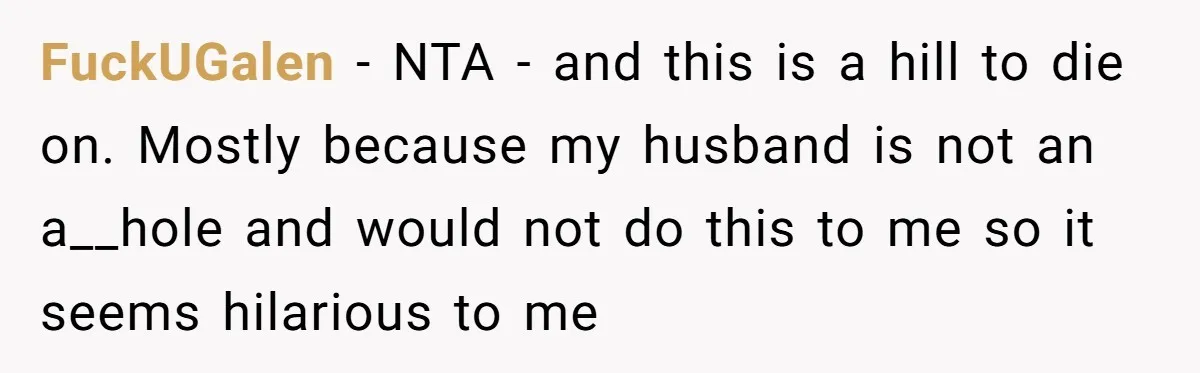 Husband Threw a BBQ for His Friends. Wife Didn’t Help… and the Whole Party Fell Apart FuckUGalen − NTA - and this is a hill to die on. Mostly because my husband is not an a__hole and would not do this to me so it seems...