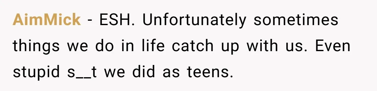 Woman Loses Fiancé After Brother Exposes A Teen Mistake, Now She’s Kicking Him Out AimMick − ESH. Unfortunately sometimes things we do in life catch up with us. Even stupid s__t we did as teens.